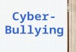 Cyber- Bullying. CYBER-BULLYING Cyber-bullying is being cruel to others by sending or posting harmful materials using cell phone or internet