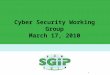Cyber Security Working Group March 17, 2010. 2 Smart Grid Cyber Security Strategy Establishment of a Cyber Security Coordination Task Group (CSCTG) Established