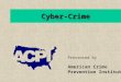 Cyber-Crime Presented by American Crime Prevention Institute