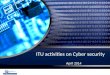 Content ITU Mandate on Cybersecurity – Global Cybersecurity Agenda – High Level Experts Group ITU Initiatives – National CIRT Programme with IMPACT –