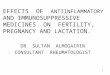 1 EFFECTS OF ANTIINFLAMMATORY AND IMMUNOSUPPRESSIVE MEDICINES ON FERTILITY, PREGNANCY AND LACTATION. DR SULTAN ALMOGAIRIN CONSULTANT RHEUMATOLOGIST