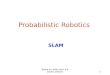 Probabilistic Robotics SLAM 1 Based on slides from the book's website