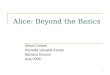 1 Alice: Beyond the Basics Steve Cooper Michelle Venable-Foster Barbara Ericson Aug 2009