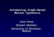 Automating Graph-Based Motion Synthesis Lucas Kovar Michael Gleicher University of Wisconsin-Madison
