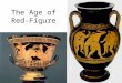 The Age of Red-Figure. Intro Red figure technique invented in Athens The opposite in technique to black figure Adding details with paint (rather than