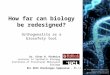 How far can biology be redesigned? Orthogonality as a biosafety tool Dr. Vitor B. Pinheiro Lecturer in Synthetic Biology Institute of Structural Molecular