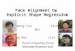 Face Alignment by Explicit Shape Regression Xudong Cao Yichen Wei Fang Wen Jian Sun Visual Computing Group Microsoft Research Asia