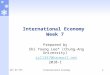 2015-05-16 International Economy 11 International Economy Week 7 Prepared by Shi Young Lee* (Chung-Ang University) syl1347@hanmail.net 2010-1