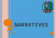 N ARRATIVES. N ARRATIVE A Narrative is a STORY. Narrative ~ A fictional story: you can make up all of the events. Personal Narrative~ A TRUE story about