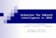 Scenarios for Ambient Intelligence in 2010 K. Ducatel, M. Bogdanowicz, F. Scapolo, J.Leijten & J-C. Burgelman Presenter: Shuai Peng (William@camus.snu.ac.kr)
