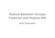 Robust Between Groups Factorial and Robust RM Brief examples