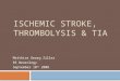 ISCHEMIC STROKE, THROMBOLYSIS & TIA Matthias Georg Ziller R5 Neurology September 10 th 2008