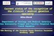 Current status of the recognition of the clinical / medical genetics specialty Milan Macek Department of Biology and Medical Genetics Charles University
