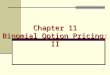 1 Chapter 11 Binomial Option Pricing: II. 2 Understanding Early Exercise Options may be rationally exercised prior to expiration. By exercising a Call