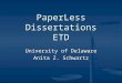 PaperLess Dissertations ETD University of Delaware Anita Z. Schwartz
