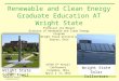 Renewable and Clean Energy Graduate Education AT Wright State Professor Jim Menart Director of Renewable and Clean Energy Program Wright State University