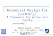 Universal Design for Learning: A framework for access and equity presented by Jenna Gravel, CAST Dr. Patti Ralabate, NEA Dr. Lisa Thomas, AFT