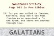Galatians 5:13-25 Page 992 in Pew Bibles 13. For you are called to freedom, brothers; only don’t use this freedom as an opportunity for the flesh, but