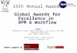 15th Annual Awards Global Awards for Excellence in BPM & Workflow Judges: Nathaniel Palmer, Bob Puccinelli, Cor Visser, Ken Mei, Francesco Battista Lead