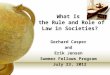 What Is the Rule and Role of Law in Societies? Gerhard Casper and Erik Jensen Summer Fellows Program July 23, 2012