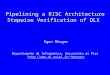 Pipelining a RISC Architecture Stepwise Verification of DLX Egon Börger Dipartimento di Informatica, Universita di Pisa boerger