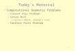 1 Today’s Material Computational Geometry Problems –Closest Pair Problem –Convex Hull Jarvis’s March, Graham’s scan –Farthest Point Problem