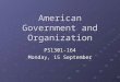American Government and Organization PS1301-164 Monday, 15 September