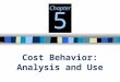 Cost Behavior: Analysis and Use Chapter 5 © The McGraw-Hill Companies, Inc., 2000 Irwin/McGraw-Hill Cost Behavior Merchandisers Cost of Goods Sold Manufacturers
