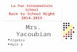 La Paz Intermediate School Back to School Night 2014-2015 Mrs. Yacoubian Algebra Math 8