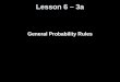 Lesson 6 – 3a General Probability Rules. Knowledge Objectives Define what is meant by a joint event and joint probability Explain what is meant by the