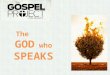 The GOD who SPEAKS. The Value of Communication Why do you think God designed humans with a need to communicate? What does this design communicate about