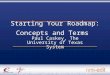 Starting Your Roadmap: Concepts and Terms Paul Caskey, The University of Texas System Copyright Paul Caskey 2007. This work is the intellectual property