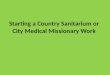 Starting a Country Sanitarium or City Medical Missionary Work