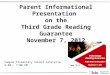 Parent Informational Presentation on the Third Grade Reading Guarantee November 7, 2012 Campus Elementary School Cafeteria 6:00 – 7:00 PM