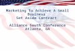 1 Marketing To Achieve A Small Business Set Aside Contract Alliance South Conference Atlanta, GA