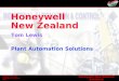 Honeywell New Zealand Solutions Honeywell New Zealand Proprietary and Confidential Page 1 Honeywell New Zealand Plant Automation Solutions Tom Lewis