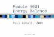 Paul Ashall, 2008 Module 9001 Energy Balance Paul Ashall, 2008