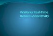 What is VxWorks? VxWorks is a real time operating system developed by Wind River for use in embedded systems