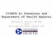 CYSHCN in Tennessee and Department of Health Updates Michael D. Warren, MD MPH FAAP Division of Family Health and Wellness