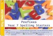 © Boardworks Ltd 20061 of 21© Boardworks Ltd 20061 of 21 Prefixes Year 7 Spelling Starters Teacher’s notes included in the Notes Page Accompanying worksheet