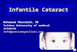 Infantile cataract Congenital – Present at birth – Hereditary – Non-hereditary Developmental – Progression or development over time Acquired Unilateral