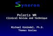 Polaris WR Clinical Review and Technique Michael Kreindel, Ph.D. Thomas Goslau