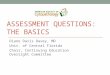ASSESSMENT QUESTIONS: THE BASICS Diane Davis Davey, MD Univ. of Central Florida Chair, Continuing Education Oversight Committee