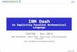 © 2014 IBM Corporation1 IBM Dash An Implicitly Parallel Mathematical Language CASCON - Nov 2014 IBM: Bob Blainey – Ettore Tiotto - Taylor Lloyd – John