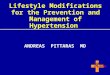 Lifestyle Modifications for the Prevention and Management of Hypertension ANDREAS PITTARAS MD