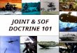 JOINT & SOF DOCTRINE 101. NSS NMS JOINT DOCTRINE FORCE STRUCTURE, BUDGETS, PROGRAMS, TECH MANUALS, OPERATIONAL CONCEPTS JT PUB 6-0 JT PUB 5-0 JT PUB 4-0
