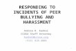 RESPONDING TO INCIDENTS OF PEER BULLYING AND HARASSMENT Andrea R. Kunkel CCOSA Staff Attorney kunkel@ccosa.org (918) 828-4006 1