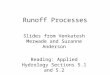 Runoff Processes Slides from Venkatesh Merwade and Suzanne Anderson Reading: Applied Hydrology Sections 5.1 and 5.2