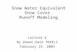 Snow Water Equivalent Snow Cover Runoff Modeling Lecture 6 By Ahmet Emre TEKELI February 19, 2009