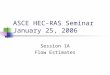 ASCE HEC-RAS Seminar January 25, 2006 Session 1A Flow Estimates